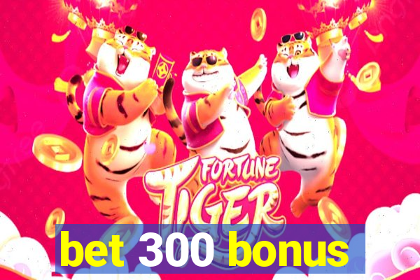 bet 300 bonus